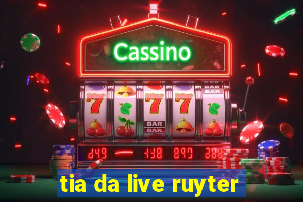 tia da live ruyter